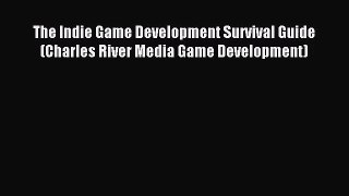 The Indie Game Development Survival Guide (Charles River Media Game Development) [Read] Online