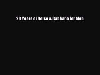 [PDF Download] 20 Years of Dolce & Gabbana for Men [Read] Online