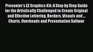 Presenter's EZ Graphics Kit: A Step by Step Guide for the Artistically Challenged to Create