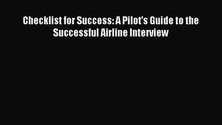 Checklist for Success: A Pilot's Guide to the Successful Airline Interview [Read] Online