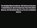 Download The Bodybuilding Cookbook: 100 Delicious Recipes To Build Muscle Burn Fat And Save