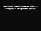 [PDF Download] Paolo Uccello Domenico Veniziano Andrea Del Castagno (The Library of Great Masters)