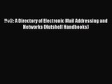 [PDF Download] !%@: A Directory of Electronic Mail Addressing and Networks (Nutshell Handbooks)