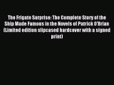 [PDF Download] The Frigate Surprise: The Complete Story of the Ship Made Famous in the Novels
