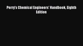 [PDF Download] Perry's Chemical Engineers' Handbook Eighth Edition [PDF] Online