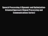Speech Processing: A Dynamic and Optimization-Oriented Approach (Signal Processing and Communications