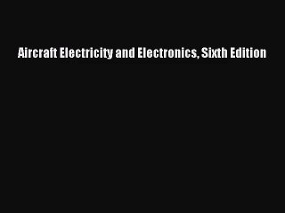 [PDF Download] Aircraft Electricity and Electronics Sixth Edition [PDF] Online