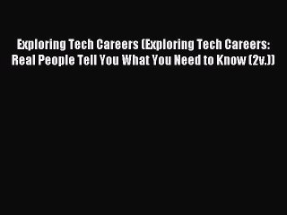 Exploring Tech Careers (Exploring Tech Careers: Real People Tell You What You Need to Know