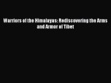 [PDF Download] Warriors of the Himalayas: Rediscovering the Arms and Armor of Tibet [PDF] Online