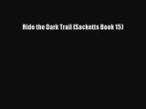 [PDF Download] Ride the Dark Trail (Sacketts Book 15) [Download] Full Ebook