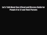 [PDF Download] Let's Talk About Sex: A Read and Discuss Guide for People 9 to 12 and Their