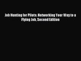 [PDF Download] Job Hunting for Pilots: Networking Your Way to a Flying Job Second Edition [Read]
