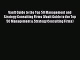 [PDF Download] Vault Guide to the Top 50 Management and Strategy Consulting Firms (Vault Guide
