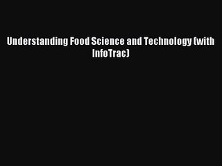 [PDF Download] Understanding Food Science and Technology (with InfoTrac) [Download] Full Ebook