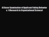 A Closer Examination of Applicant Faking Behavior v. 1 (Research in Organizational Science)