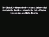 [PDF Download] The Global 200 Executive Recruiters: An Essential Guide to the Best Recruiters