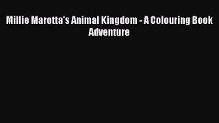 Download Millie Marotta's Animal Kingdom - A Colouring Book Adventure Ebook Online