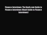 [PDF Download] Finance Interviews: The Vault.com Guide to Finance Interviews (Vault Guide to