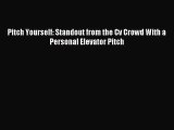 [PDF Download] Pitch Yourself: Standout from the Cv Crowd With a Personal Elevator Pitch [Download]