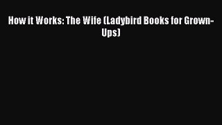 Read How it Works: The Wife (Ladybird Books for Grown-Ups) PDF Online