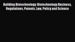 [PDF Download] Building Biotechnology: Biotechnology Business Regulations Patents Law Policy