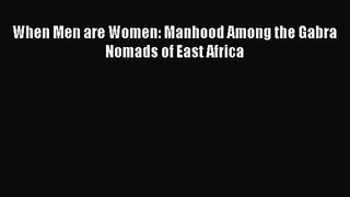 [PDF Download] When Men are Women: Manhood Among the Gabra Nomads of East Africa [Read] Full