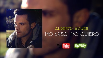 Cancion de Amor Alberto Aduer No creo, no quiero