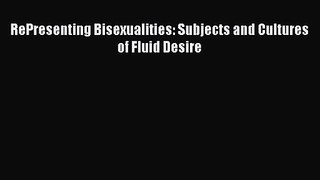[PDF Download] RePresenting Bisexualities: Subjects and Cultures of Fluid Desire [Download]