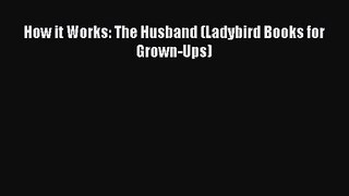 Read How it Works: The Husband (Ladybird Books for Grown-Ups) Ebook Free