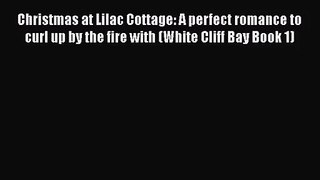 Read Christmas at Lilac Cottage: A perfect romance to curl up by the fire with (White Cliff