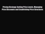 [PDF Download] Pricing Strategy: Setting Price Levels Managing Price Discounts and Establishing