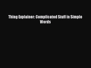 Download Thing Explainer: Complicated Stuff in Simple Words Ebook Online