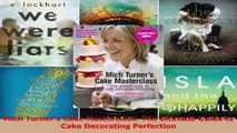 Download  Mich Turners Cake Masterclass The Ultimate Guide to Cake Decorating Perfection Ebook Free