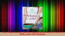 Download  Too Many Cooks Kitchen Adventures with 1 Mom 4 Kids and 102 Recipes PDF Online