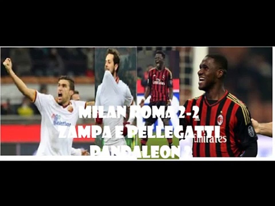 MILAN ROMA 2 2 Commento di CARLO ZAMPA e PELLEGATTI(16122013)