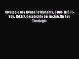 [PDF] Theologie des Neuen Testaments 3 Bde. in 5 Tl.-Bdn. Bd.1/2 Geschichte der urchristlichen