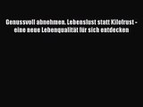 Genussvoll abnehmen. Lebenslust statt Kilofrust - eine neue Lebenqualität für sich entdecken