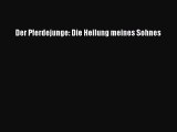 [Read] Der Pferdejunge: Die Heilung meines Sohnes Online