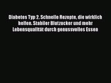 Diabetes Typ 2. Schnelle Rezepte die wirklich helfen. Stabiler Blutzucker und mehr Lebensqualität