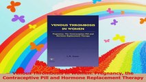Venous Thrombosis in Women Pregnancy the Contraceptive Pill and Hormone Replacement Download