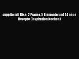 [Read] suppito mit Biss: 2 Frauen 5 Elemente und 44 neue Rezepte (Inspiration Kochen) Online