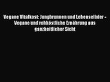 [Download] Vegane Vitalkost: Jungbrunnen und Lebenselixier - Vegane und rohköstliche Ernährung