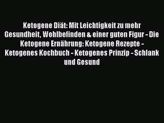 [Read] Ketogene Diät: Mit Leichtigkeit zu mehr Gesundheit Wohlbefinden & einer guten Figur