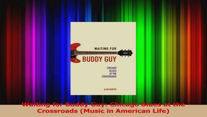 PDF Download  Waiting for Buddy Guy Chicago Blues at the Crossroads Music in American Life Read Online