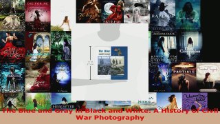 Read  The Blue and Gray in Black and White A History of Civil War Photography EBooks Online