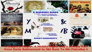 PDF Download  A Slippery Slope  A MiddleAged Guys Bumpy Run from Early Retirement to Ski Bum To Ski PDF Online