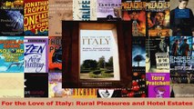 Download  For the Love of Italy Rural Pleasures and Hotel Estates Ebook Free