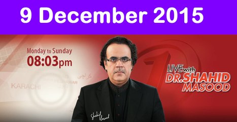 Live with Dr Shahid Masood 9 December 2015 On News One