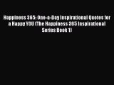 Happiness 365: One-a-Day Inspirational Quotes for a Happy YOU (The Happiness 365 Inspirational