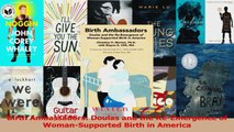 Birth Ambassadors Doulas and the ReEmergence of WomanSupported Birth in America Download